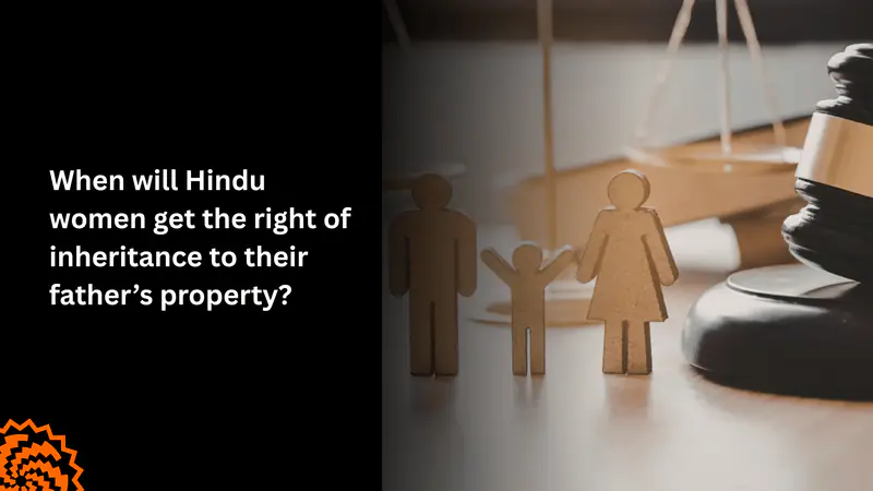When Will Hindu Women Get the Right to Inherit Their Father’s Property?