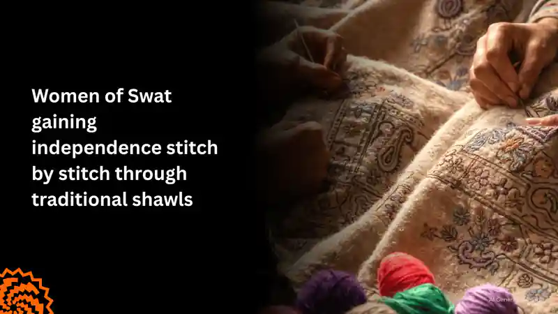 Women of Swat Gain Independence Through Traditional Shawls